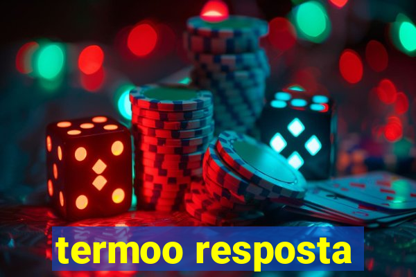 termoo resposta